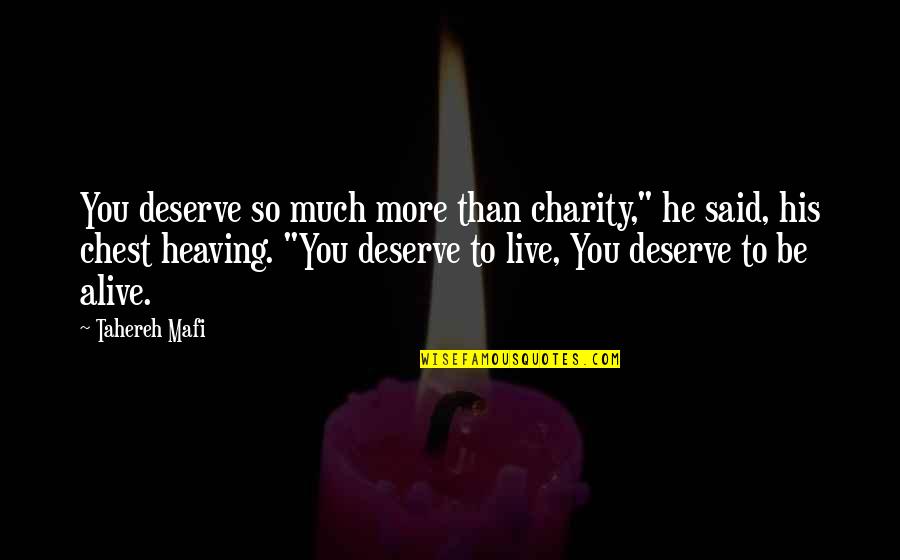 Funny Tourettes Quotes By Tahereh Mafi: You deserve so much more than charity," he