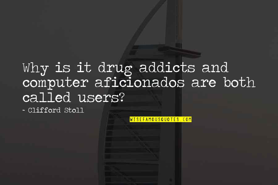 Funny Tourist Quotes By Clifford Stoll: Why is it drug addicts and computer aficionados