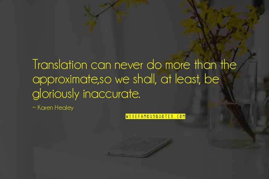 Funny Tourists Quotes By Karen Healey: Translation can never do more than the approximate,so