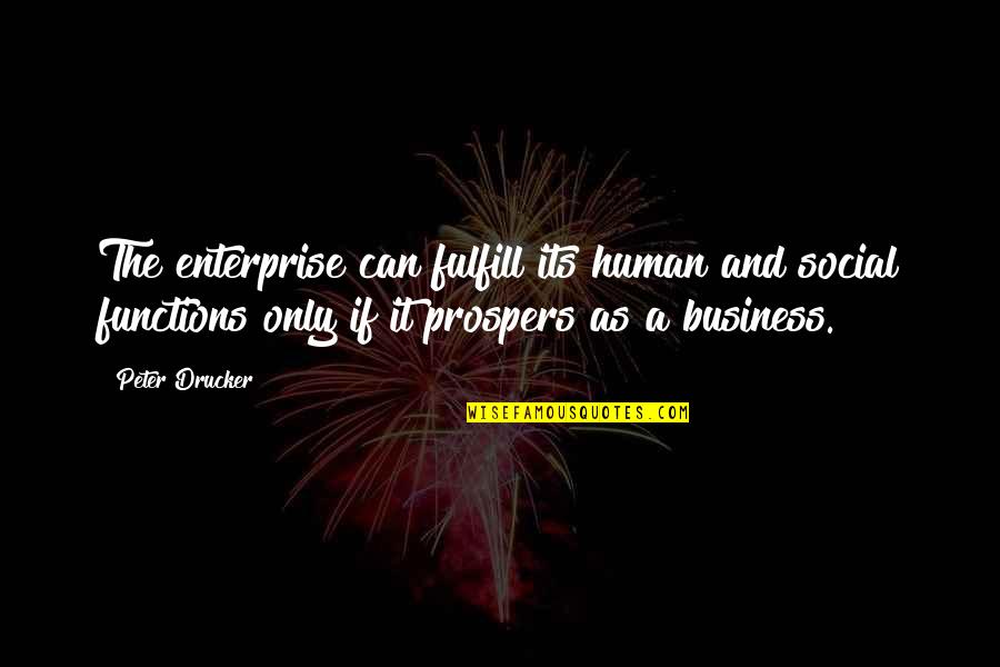 Funny Tourists Quotes By Peter Drucker: The enterprise can fulfill its human and social