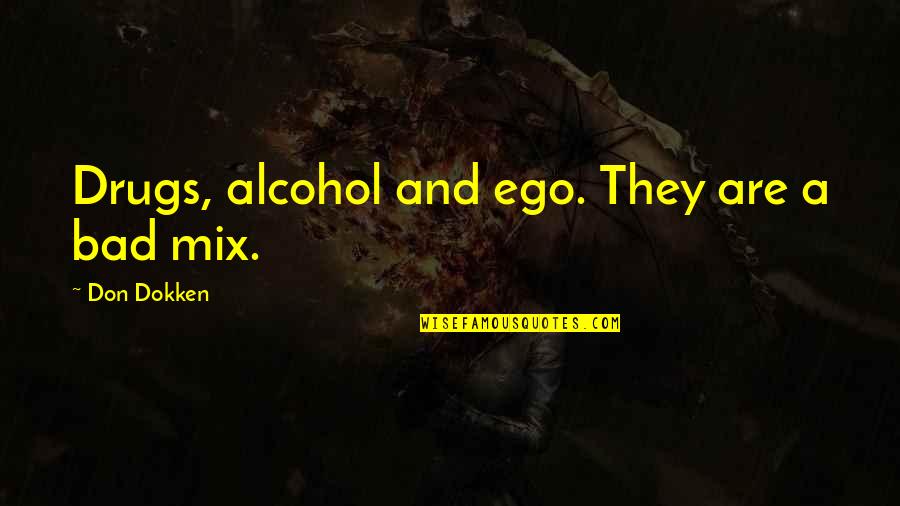 Funny Towboat Quotes By Don Dokken: Drugs, alcohol and ego. They are a bad Funny Towboat Quotes By Don Dokken: Drugs, alcohol and ego. They are a bad