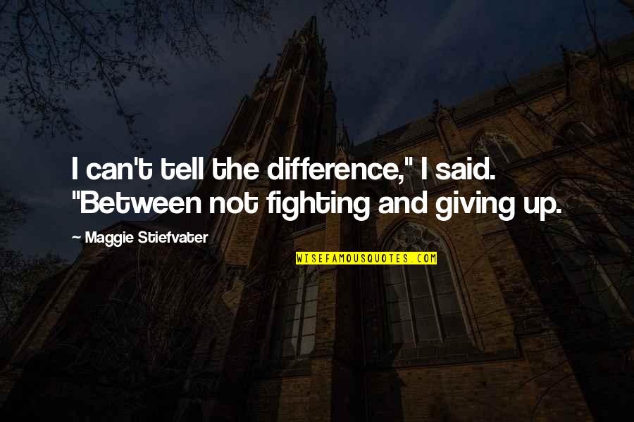 Funny Towboat Quotes By Maggie Stiefvater: I can't tell the difference," I said. "Between Funny Towboat Quotes By Maggie Stiefvater: I can't tell the difference," I said. "Between