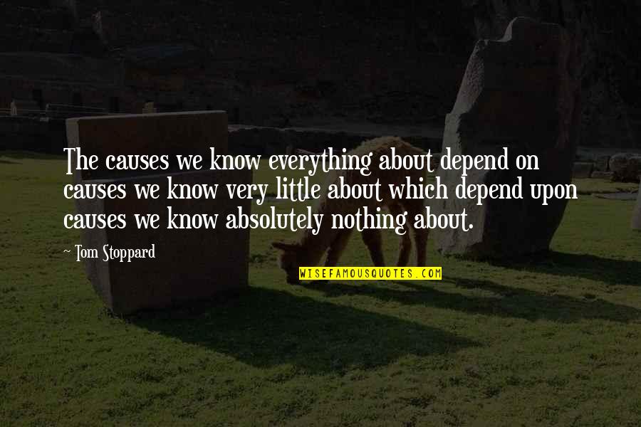 Funny Towboat Quotes By Tom Stoppard: The causes we know everything about depend on Funny Towboat Quotes By Tom Stoppard: The causes we know everything about depend on