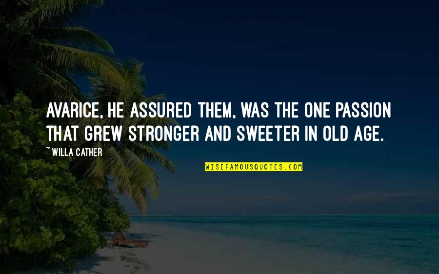 Funny Towboat Quotes By Willa Cather: Avarice, he assured them, was the one passion Funny Towboat Quotes By Willa Cather: Avarice, he assured them, was the one passion