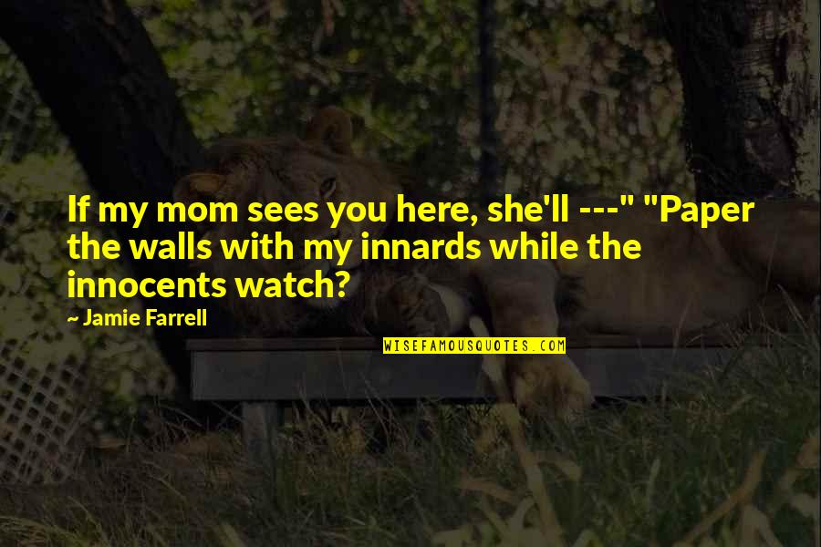 Funny Town Quotes By Jamie Farrell: If my mom sees you here, she'll ---"