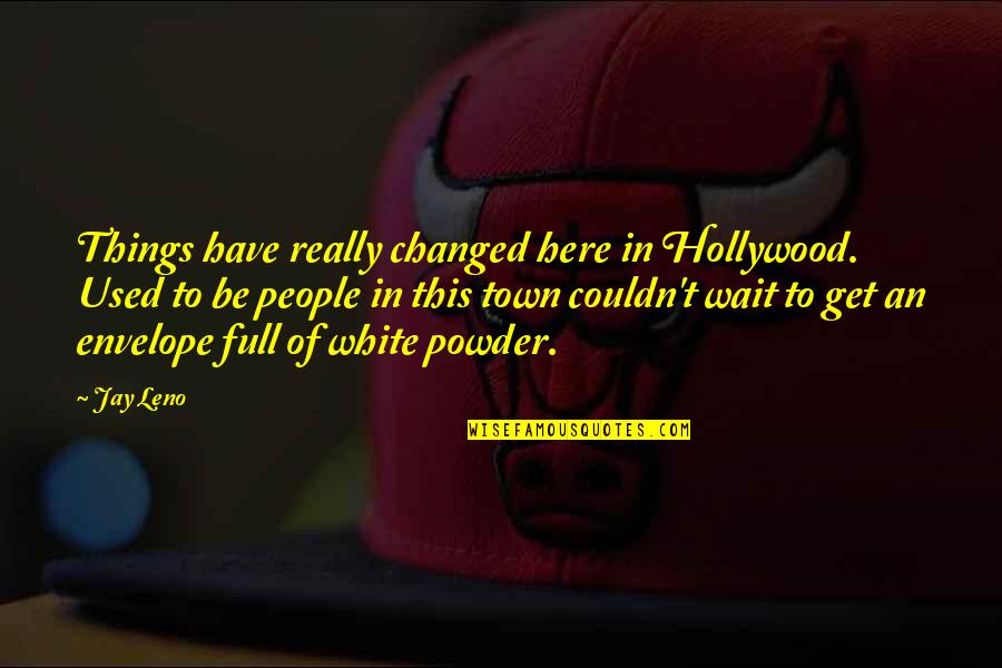 Funny Town Quotes By Jay Leno: Things have really changed here in Hollywood. Used