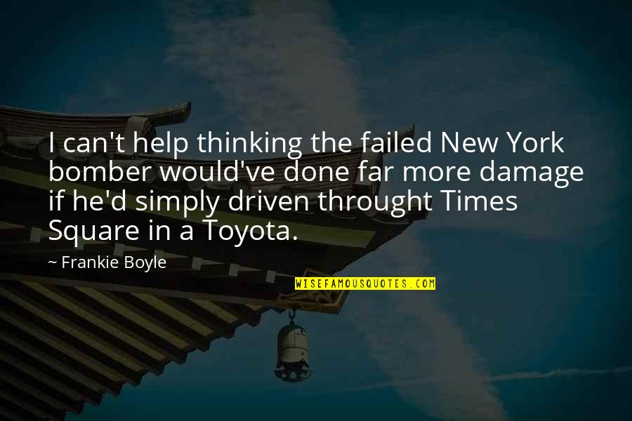 Funny Toyota Quotes By Frankie Boyle: I can't help thinking the failed New York