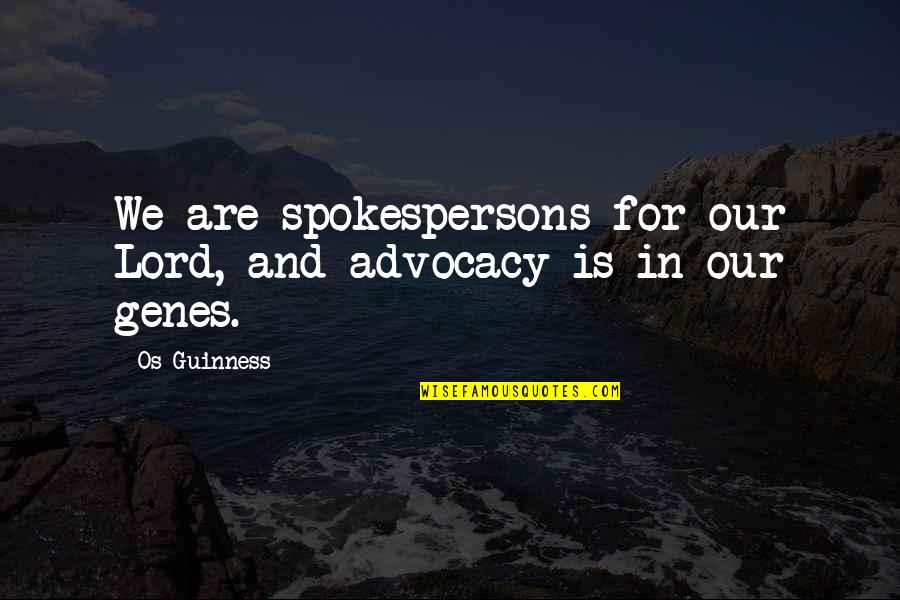 Funny Trade Show Quotes By Os Guinness: We are spokespersons for our Lord, and advocacy