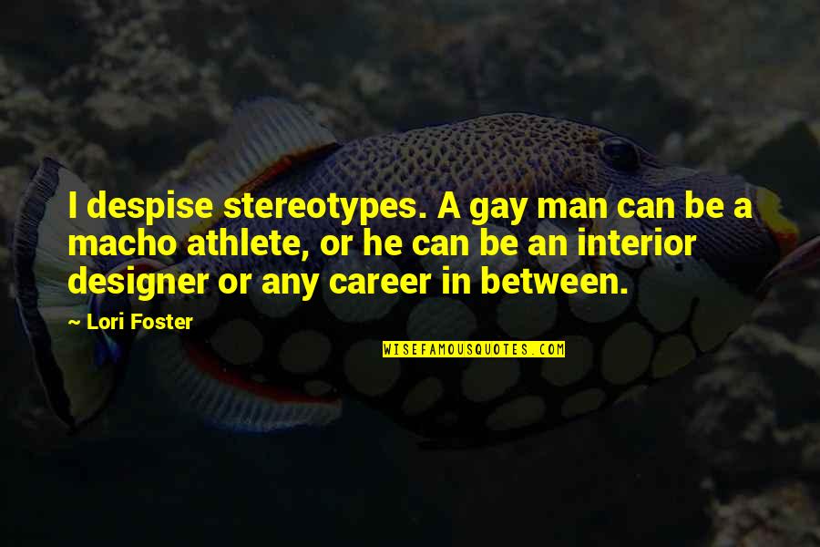 Funny Traders Quotes By Lori Foster: I despise stereotypes. A gay man can be Funny Traders Quotes By Lori Foster: I despise stereotypes. A gay man can be