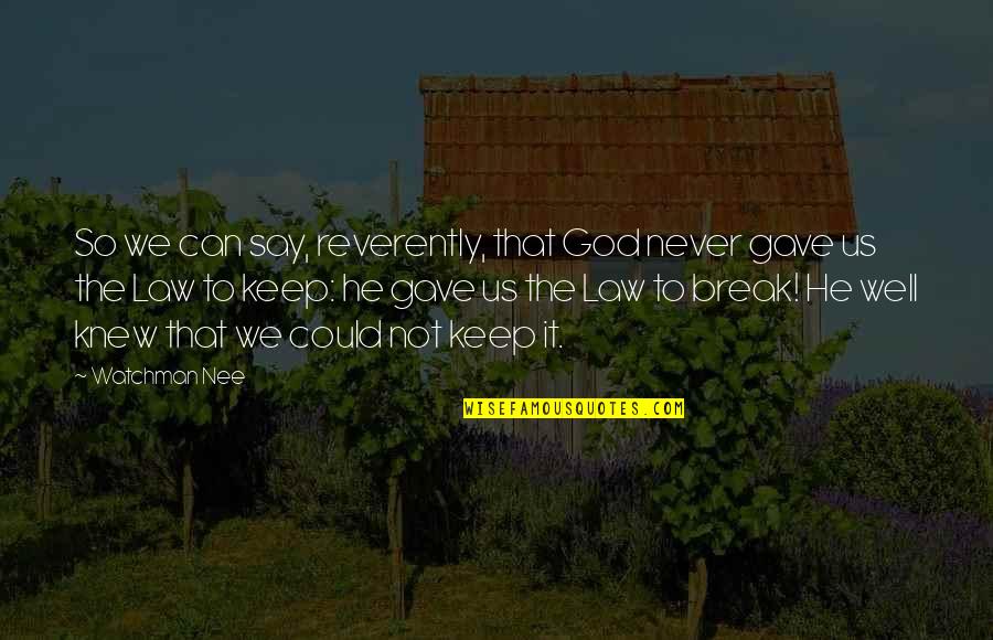Funny Trading Quotes By Watchman Nee: So we can say, reverently, that God never Funny Trading Quotes By Watchman Nee: So we can say, reverently, that God never