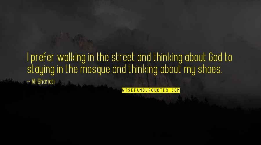 Funny Trailer Trash Quotes By Ali Shariati: I prefer walking in the street and thinking