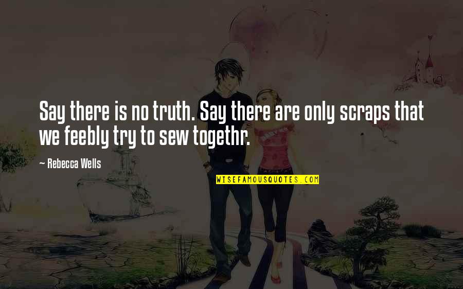 Funny Trainer Quotes By Rebecca Wells: Say there is no truth. Say there are