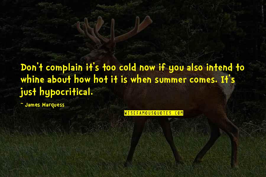 Funny Tramps Quotes By James Marquess: Don't complain it's too cold now if you