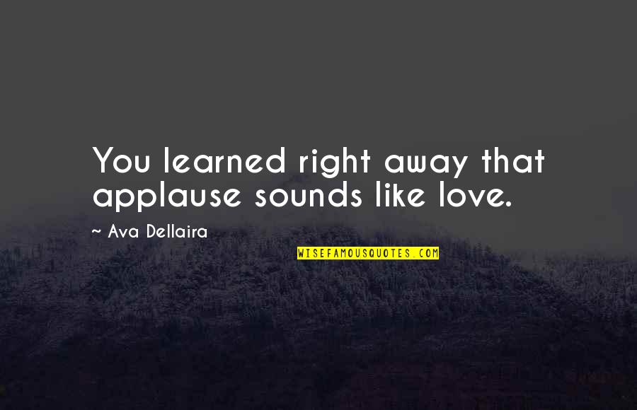 Funny Transvestite Quotes By Ava Dellaira: You learned right away that applause sounds like