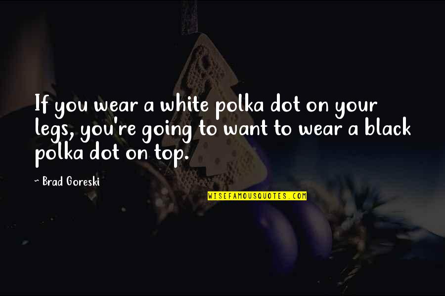 Funny Trap Music Quotes By Brad Goreski: If you wear a white polka dot on