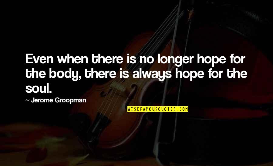 Funny Travel Agents Quotes By Jerome Groopman: Even when there is no longer hope for