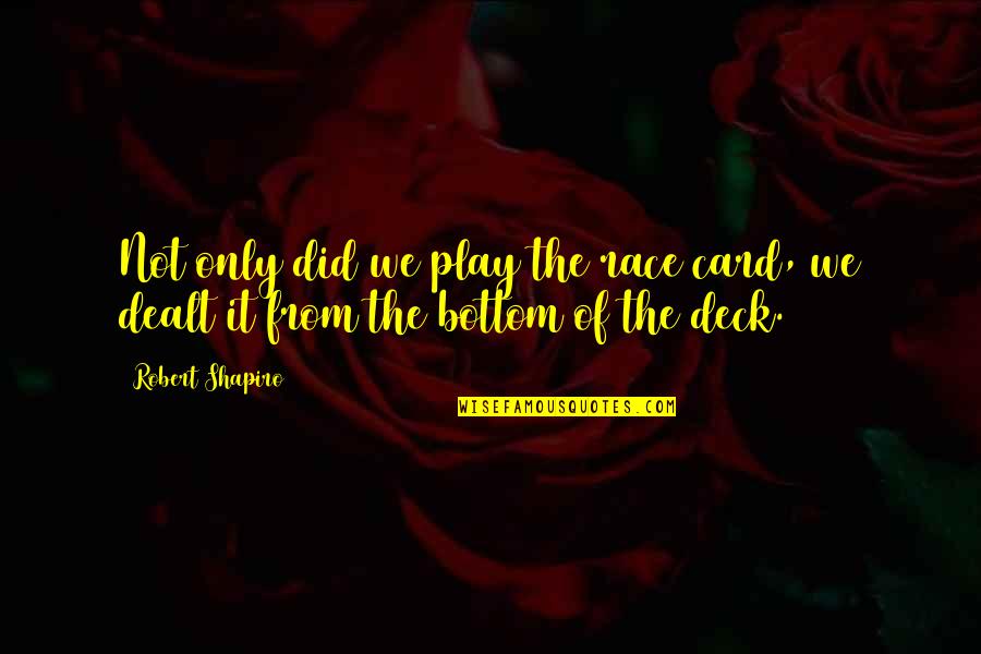 Funny Travel Buddy Quotes By Robert Shapiro: Not only did we play the race card,