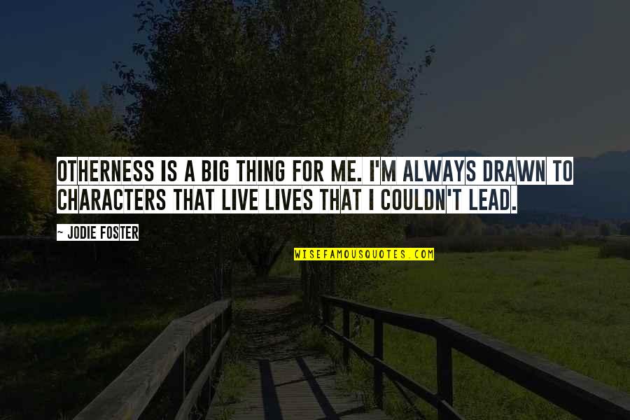 Funny Travel Safe Quotes By Jodie Foster: Otherness is a big thing for me. I'm Funny Travel Safe Quotes By Jodie Foster: Otherness is a big thing for me. I'm