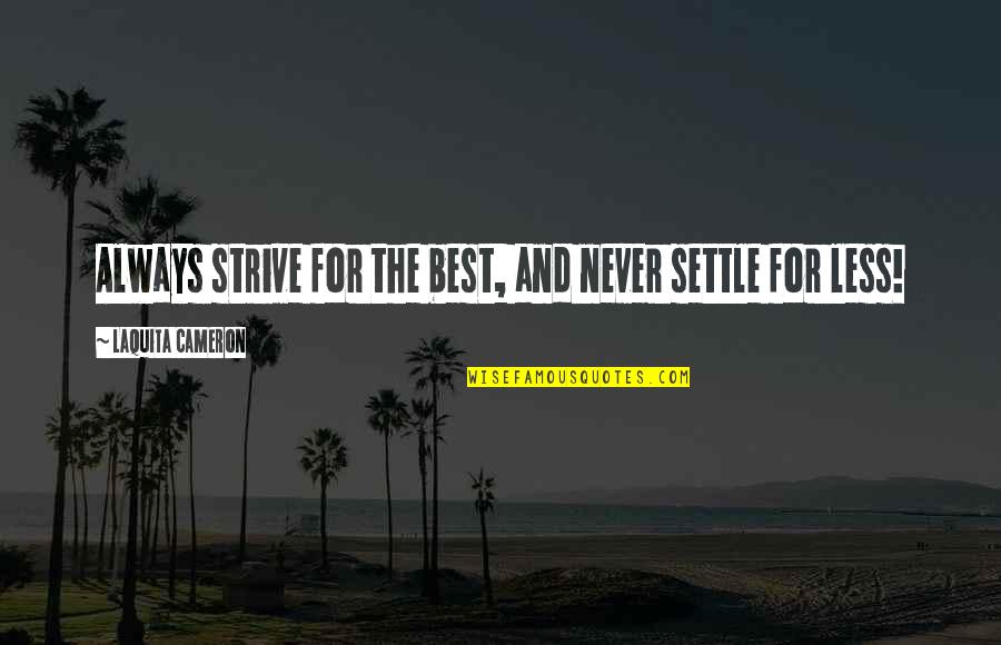 Funny Treehugger Quotes By LaQuita Cameron: Always strive for the best, and never settle