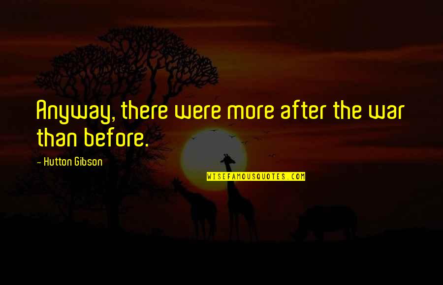 Funny Trend Quotes By Hutton Gibson: Anyway, there were more after the war than