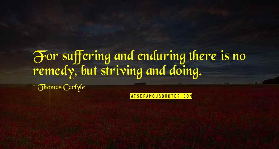 Funny Trespassing Quotes By Thomas Carlyle: For suffering and enduring there is no remedy,