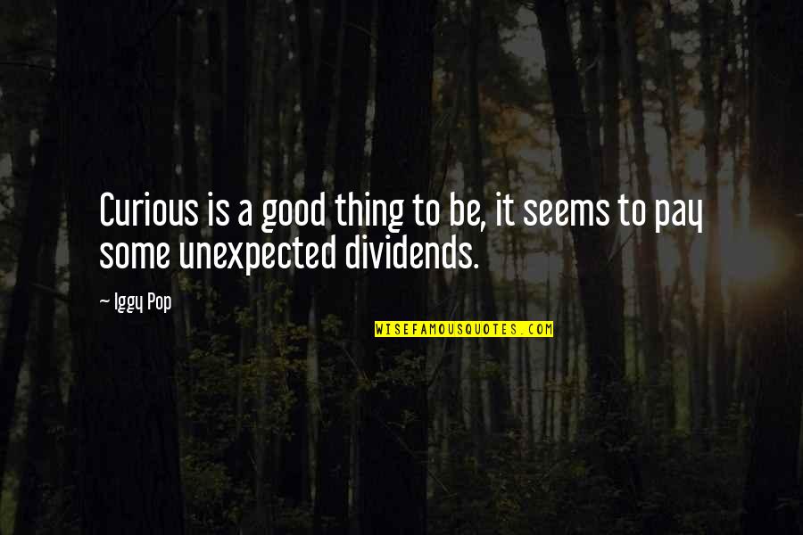 Funny Trevor Quotes By Iggy Pop: Curious is a good thing to be, it