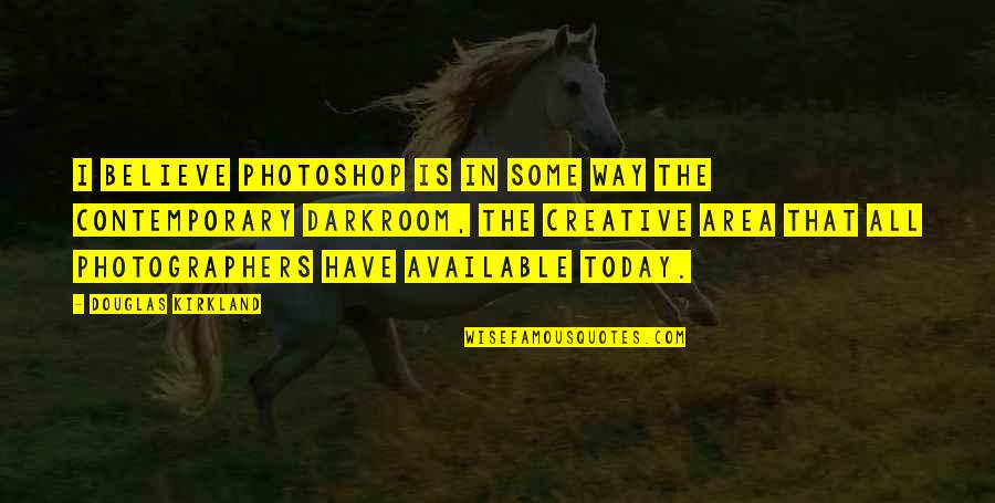 Funny Triage Quotes By Douglas Kirkland: I believe Photoshop is in some way the Funny Triage Quotes By Douglas Kirkland: I believe Photoshop is in some way the