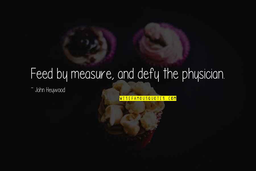 Funny Triathlon Quotes By John Heywood: Feed by measure, and defy the physician.