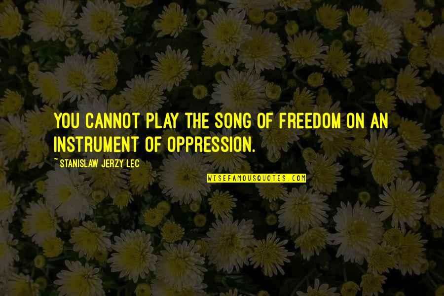 Funny Triathlon Quotes By Stanislaw Jerzy Lec: You cannot play the Song of Freedom on