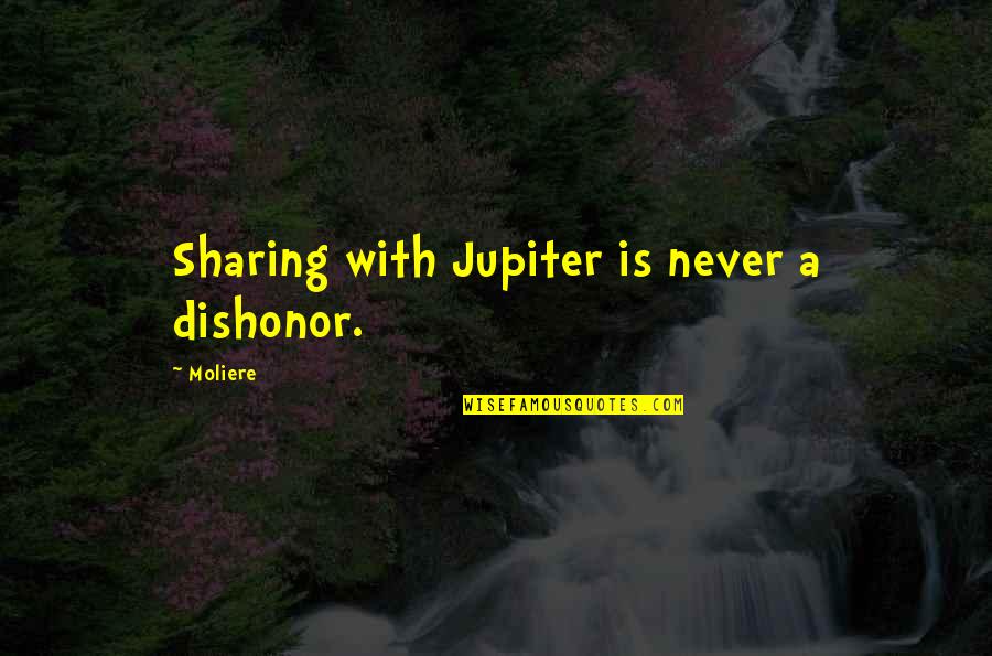 Funny Trio Quotes By Moliere: Sharing with Jupiter is never a dishonor.