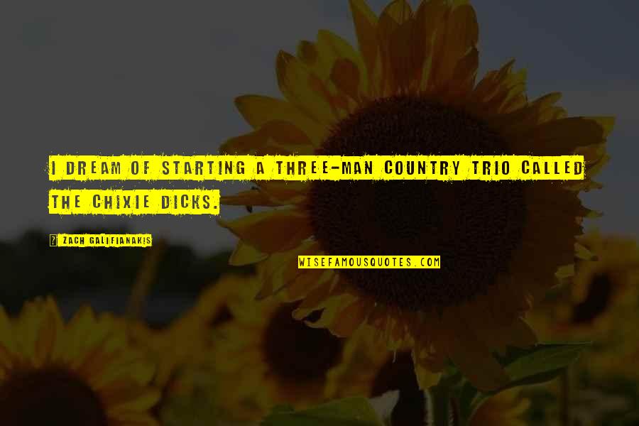 Funny Trio Quotes By Zach Galifianakis: I dream of starting a three-man country trio