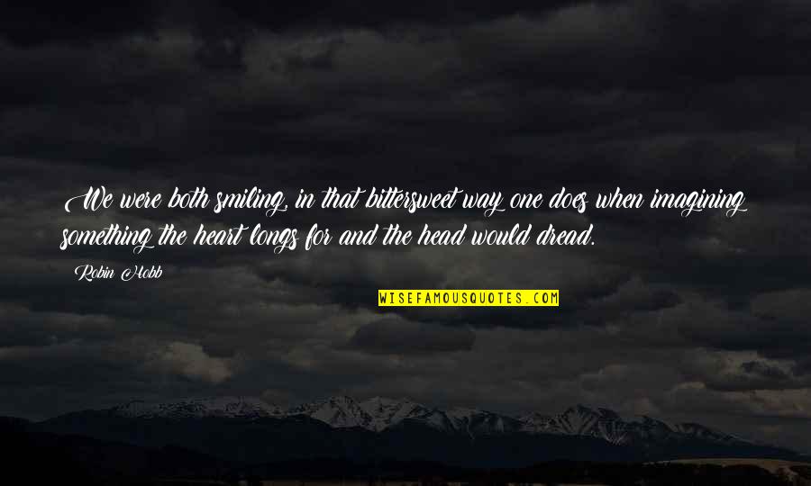 Funny Trippy Quotes By Robin Hobb: We were both smiling, in that bittersweet way Funny Trippy Quotes By Robin Hobb: We were both smiling, in that bittersweet way