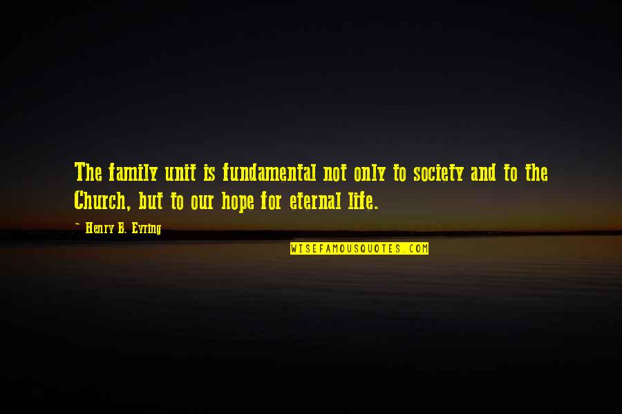 Funny Trivia Quotes By Henry B. Eyring: The family unit is fundamental not only to