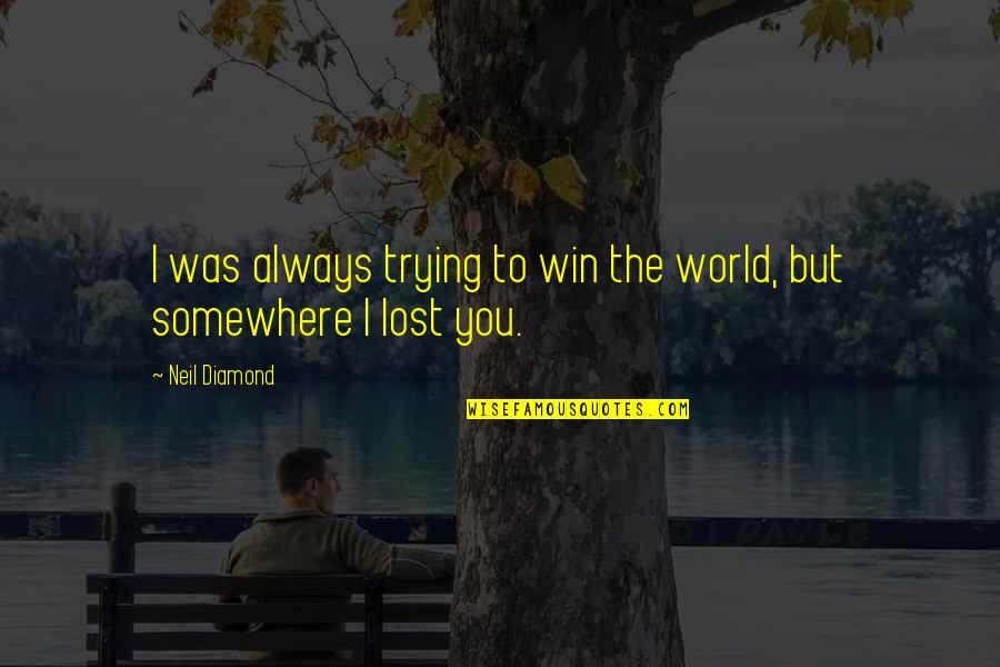 Funny Trivia Quotes By Neil Diamond: I was always trying to win the world,
