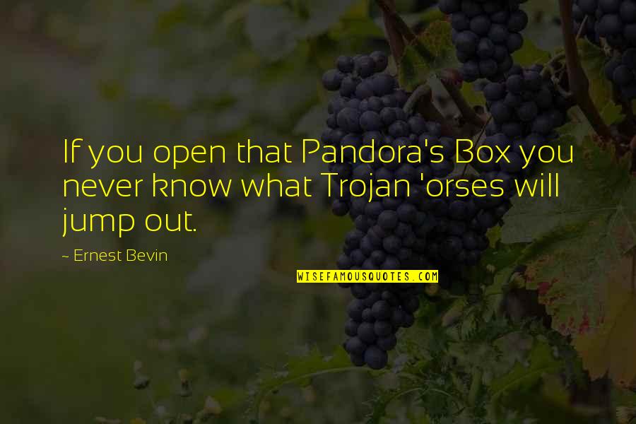 Funny Trojan Quotes By Ernest Bevin: If you open that Pandora's Box you never