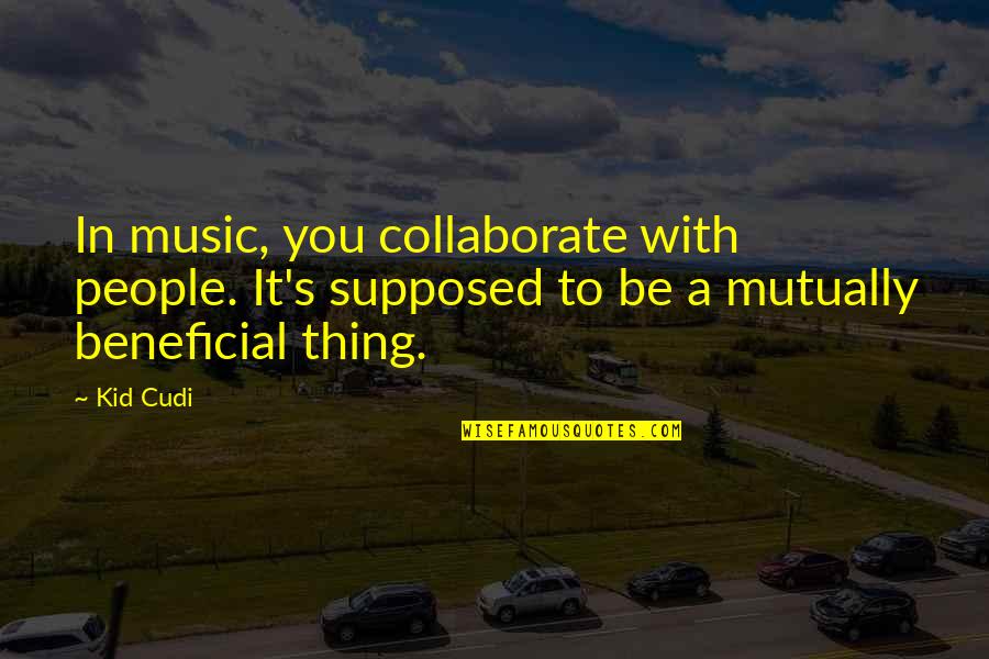 Funny Trojan Quotes By Kid Cudi: In music, you collaborate with people. It's supposed