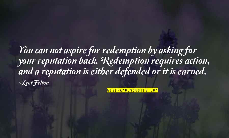 Funny Trojan Quotes By Leot Felton: You can not aspire for redemption by asking