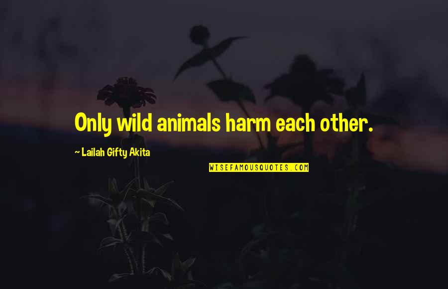 Funny Trout Quotes By Lailah Gifty Akita: Only wild animals harm each other.