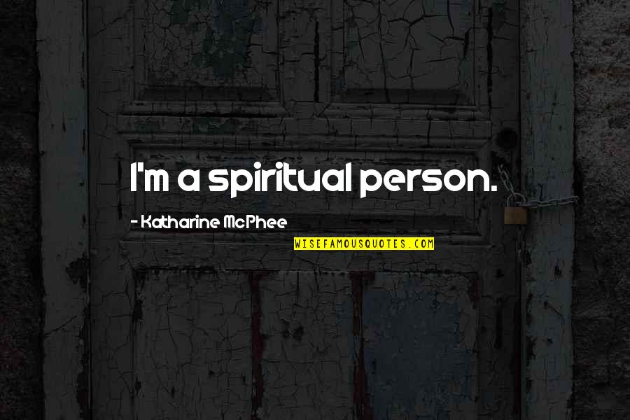 Funny Troye Sivan Quotes By Katharine McPhee: I'm a spiritual person.