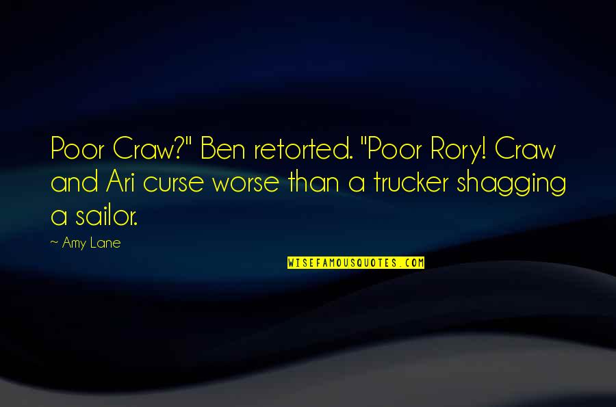 Funny Trucker Quotes By Amy Lane: Poor Craw?" Ben retorted. "Poor Rory! Craw and