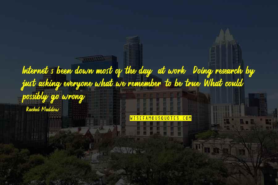 Funny True Inspirational Quotes By Rachel Maddow: Internet's been down most of the day [at Funny True Inspirational Quotes By Rachel Maddow: Internet's been down most of the day [at