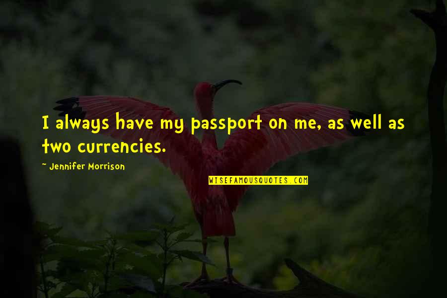 Funny True Story Quotes By Jennifer Morrison: I always have my passport on me, as Funny True Story Quotes By Jennifer Morrison: I always have my passport on me, as