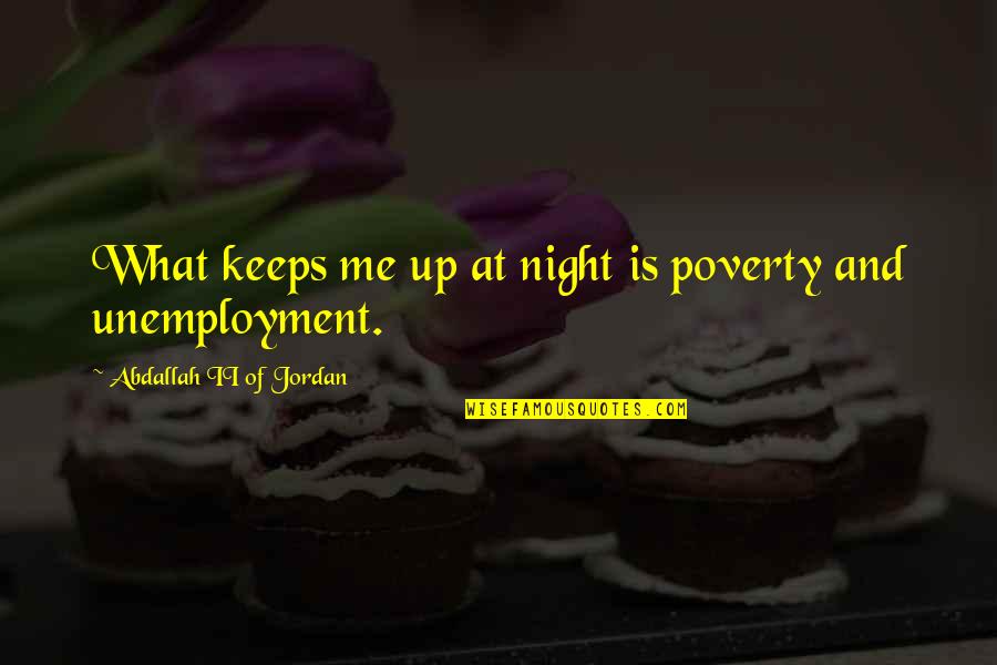 Funny Truth Hurts Quotes By Abdallah II Of Jordan: What keeps me up at night is poverty