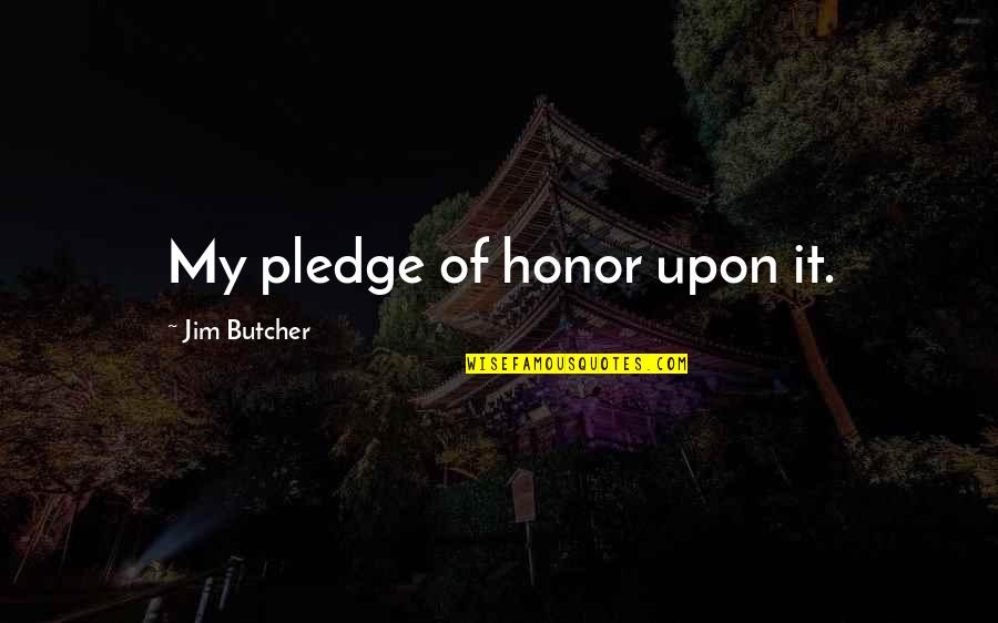 Funny Truth Hurts Quotes By Jim Butcher: My pledge of honor upon it.