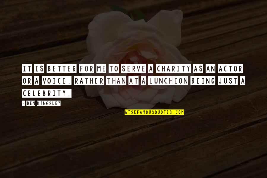 Funny Truth Life Quotes By Ben Kingsley: It is better for me to serve a