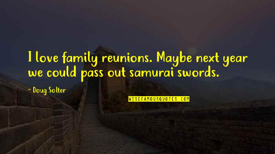 Funny Truth Life Quotes By Doug Solter: I love family reunions. Maybe next year we