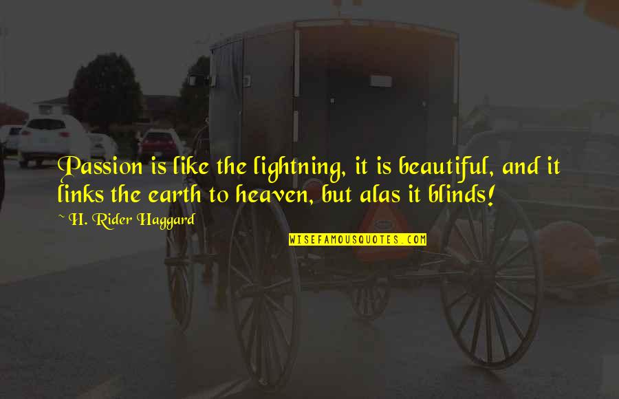 Funny Truth Life Quotes By H. Rider Haggard: Passion is like the lightning, it is beautiful,
