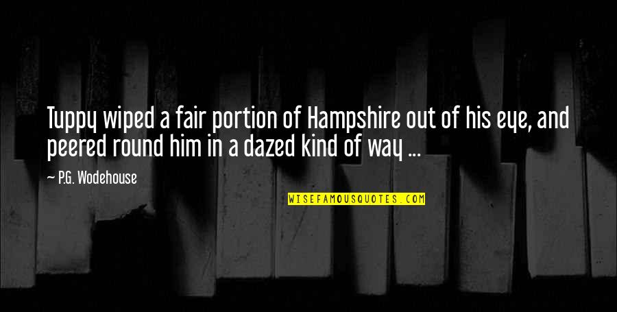 Funny Truth Life Quotes By P.G. Wodehouse: Tuppy wiped a fair portion of Hampshire out