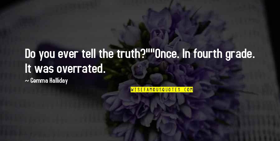 Funny Truth Quotes By Gemma Halliday: Do you ever tell the truth?""Once. In fourth