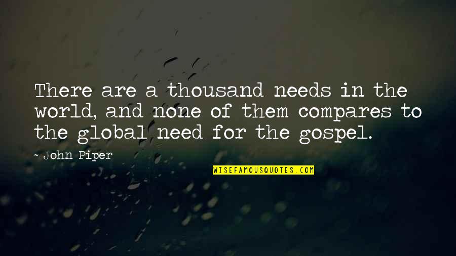 Funny Truths Quotes By John Piper: There are a thousand needs in the world,